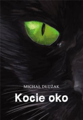Kocie oko. Autor: Michał Siristru Dłużak. SmakLiter.pl Okładka książki Kocie oko