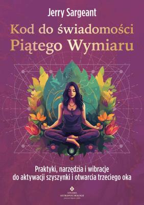 Kod do świadomości Piątego Wymiaru. Autor: Jerry Sargeant. SmakLiter.pl Okładka książki Kod do świadomości Piątego Wymiaru