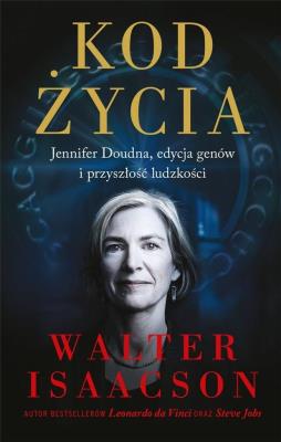 Kod życia. Jennifer Doudna, edycja genów i przyszłość ludzkości. Autor: Isaacson Walter. SmakLiter.pl Okładka książki Kod życia. Jennifer Doudna, edycja genów i przyszłość ludzkości