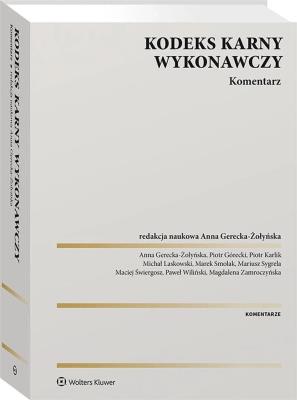 Kodeks karny wykonawczy. Komentarz. Autor: Smolak Marek, Górecki Piotr, Wiliński Paweł, Gerecka-Żołyńska Anna, Karlik Piotr, Zamroczyńska Magdalena, Laskowski Michał, Mariusz Sygrela, Maciej Świergosz. SmakLiter.pl Okładka książki Kodeks karny wykonawczy. Komentarz