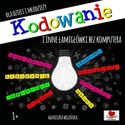 Kodowanie i inne łamigłówki dla dzieci i młodzieży. Autor: Wileńska Agnieszka. SmakLiter.pl Okładka książki Kodowanie i inne łamigłówki dla dzieci i młodzieży