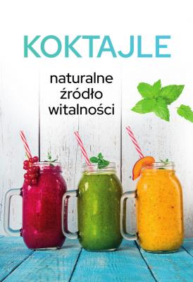 Okładka książki Koktajle. Naturalne źródło witalności