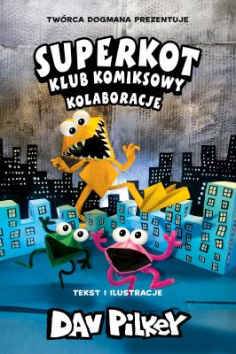 Kolaboracje. Superkot. Klub komiksowy. Tom 4. Autor: Dav Pilkey. SmakLiter.pl Okładka książki Kolaboracje. Superkot. Klub komiksowy. Tom 4