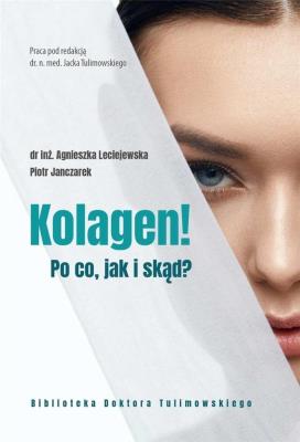 Kolagen! Po co, jak i skąd?. Autor: Agnieszka Leciejewska, Piotr Janczarek, Jacek Tu. SmakLiter.pl Okładka książki Kolagen! Po co, jak i skąd?