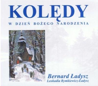 Kolędy w dzień Bożego Narodzenia CD. Autor: Bernard Ładysz. SmakLiter.pl Okładka książki Kolędy w dzień Bożego Narodzenia CD