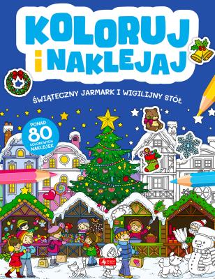 Koloruj i naklejaj. Świąteczny Jarmark i Wigilijny Stół. Autor: Opracowanie zbiorowe. SmakLiter.pl Okładka książki Koloruj i naklejaj. Świąteczny Jarmark i Wigilijny Stół