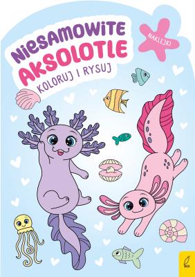 Okładka książki Koloruj i rysuj Niesamowite aksolotle
