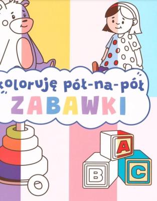 Koloruję pół na pół. Zabawki. Autor:   Praca zbiorowa. SmakLiter.pl Okładka książki Koloruję pół na pół. Zabawki
