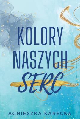 Kolory naszych serc. Autor: Agnieszka Karecka. SmakLiter.pl Okładka książki Kolory naszych serc
