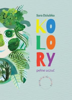 Kolory pełne uczuć. Autor: Dziubka Sara. SmakLiter.pl Okładka książki Kolory pełne uczuć