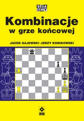 Kombinacje w grze końcowej. Autor: Gajewski Jacek, Konikowski Jerzy. SmakLiter.pl Okładka książki Kombinacje w grze końcowej