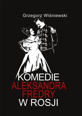 Komedia Aleksandra Fredry w Rosji w.2. Autor: Wiśniewski Grzegorz. SmakLiter.pl Okładka książki Komedia Aleksandra Fredry w Rosji w.2