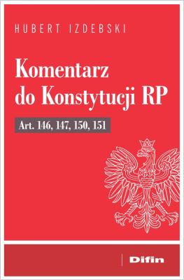 Okładka książki Komentarz do Konstytucji RP art. 146, 147, 150, 15