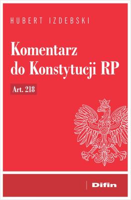 Komentarz do Konstytucji RP art. 218. Autor: Izdebski Hubert. SmakLiter.pl Okładka książki Komentarz do Konstytucji RP art. 218