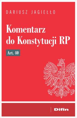 Komentarz do Konstytucji RP art. 40. Autor: Jagiełło Dariusz. SmakLiter.pl Okładka książki Komentarz do Konstytucji RP art. 40