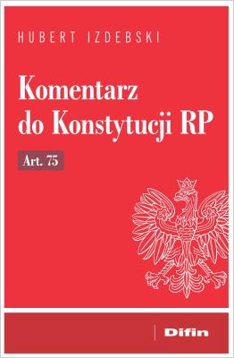 Komentarz do Konstytucji RP art. 75. Autor: Izdebski Hubert. SmakLiter.pl Okładka książki Komentarz do Konstytucji RP art. 75