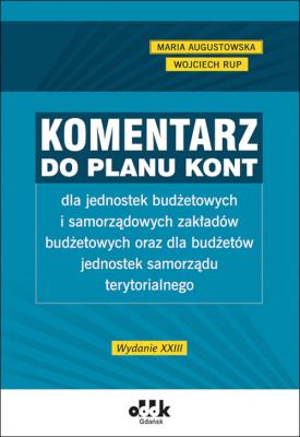 Komentarz do planu kont dla jednostek budżetowych i samorządowych zakładów budżetowych oraz dla budżetów. Autor: Augustowska Maria, Rup Wojciech. SmakLiter.pl Okładka książki Komentarz do planu kont dla jednostek budżetowych i samorządowych zakładów budżetowych oraz dla budżetów