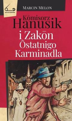 Komisorz Hanusik i Zakon ostatnigo Karminadla. Autor: Melon Marcin. SmakLiter.pl Okładka książki Komisorz Hanusik i Zakon ostatnigo Karminadla
