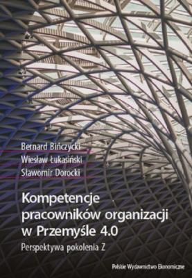 Kompetencje pracowników organizacji w Przemyśle 4.0. Perspektywa pokolenia Z. Autor: Bińczycki Bernard, Łukasiński Wiesław, Dorocki S.. SmakLiter.pl Okładka książki Kompetencje pracowników organizacji w Przemyśle 4.0. Perspektywa pokolenia Z