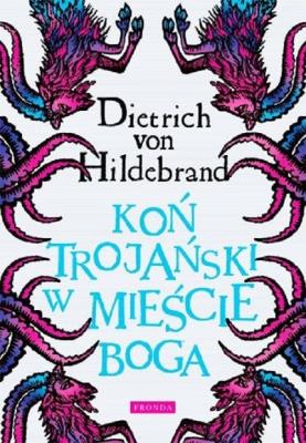 Koń trojański w mieście Boga w.3. Autor: Dietrich von Hildebrand. SmakLiter.pl Okładka książki Koń trojański w mieście Boga w.3