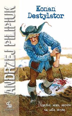 Konan Destylator. Autor: Andrzej Pilipiuk. SmakLiter.pl Okładka książki Konan Destylator