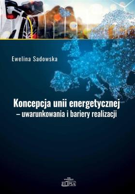Okładka książki Koncepcja unii energetycznej - uwarunkowania..