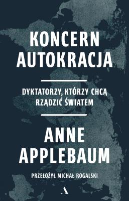 Okładka książki Koncern Autokracja. Dyktatorzy, którzy chcą rządzić światem