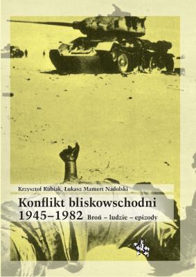 Konflikt bliskowschodni 19451982. Autor: Łukasz Mamert Nadolski. SmakLiter.pl Okładka książki Konflikt bliskowschodni 19451982