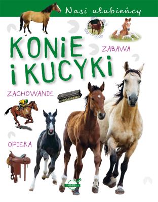 Konie i kucyki. Nasi ulubieńcy. Autor: Opracowanie zbiorowe. SmakLiter.pl Okładka książki Konie i kucyki. Nasi ulubieńcy
