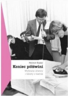 Okładka książki Koniec półświni. Wybrane utwory i teksty o teatrze