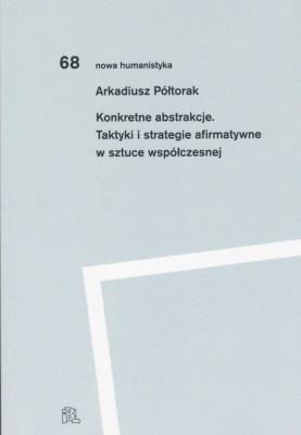 Okładka książki Konkretne abstrakcje. Taktyki i strategie afirmatywne w sztuce współczesnej