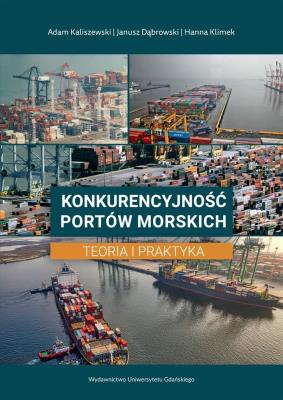 Konkurencyjność portów morskich. Teoria i praktyka. Autor: Adam Kaliszewski Janusz Dąbrowski Hanna Klimek. SmakLiter.pl Okładka książki Konkurencyjność portów morskich. Teoria i praktyka
