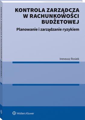 Kontrola zarządcza w rachunkowości budżetowej. Planowanie i zarządzanie ryzykiem. Autor: Rosiek Ireneusz. SmakLiter.pl Okładka książki Kontrola zarządcza w rachunkowości budżetowej. Planowanie i zarządzanie ryzykiem