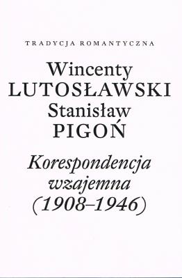 Korespondencja wzajemna (1908-1946). Autor: Wincenty Lutosławski, Pigoń Stanisław. SmakLiter.pl Okładka książki Korespondencja wzajemna (1908-1946)