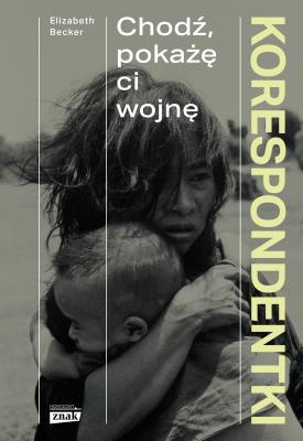 Okładka książki Korespondentki. Chodź, pokażę ci wojnę