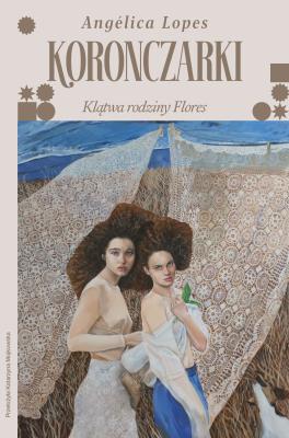 Okładka książki Koronczarki. Klątwa rodziny Flores