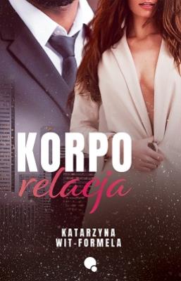 Korpo relacja. Autor: Katarzyna Wit-Formela. SmakLiter.pl Okładka książki Korpo relacja