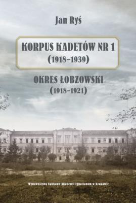 Okładka książki Korpus Kadetów nr 1 (1918-1939)
