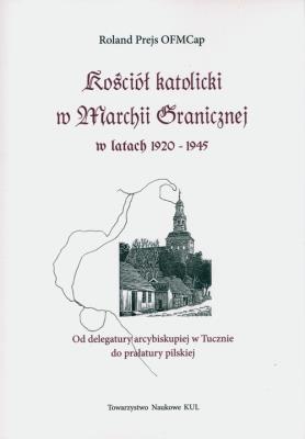 Okładka książki Kościół katolicki w Marchii Granicznej w latach 1920-1945