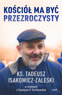 Kościół ma być przezroczysty wyd. 2024. Autor: Tadeusz Isakowicz-Zaleski. SmakLiter.pl Okładka książki Kościół ma być przezroczysty wyd. 2024