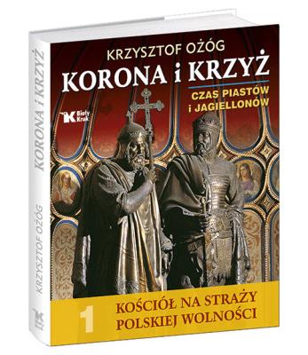 Kościół na straży... T.1 Korona i Krzyż. Autor: Ożóg Krzysztof. SmakLiter.pl Okładka książki Kościół na straży... T.1 Korona i Krzyż