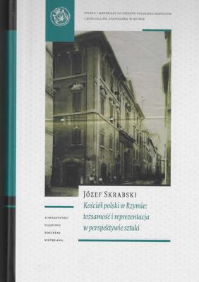 Kościół polski w Rzymie tożsamość i reprezentacja w perspektywie sztuki. Autor: Skrabski Józef. SmakLiter.pl Okładka książki Kościół polski w Rzymie tożsamość i reprezentacja w perspektywie sztuki