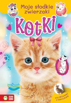 Kotki. Moje słodkie zwierzaki. Autor: Opracowanie zbiorowe. SmakLiter.pl Okładka książki Kotki. Moje słodkie zwierzaki