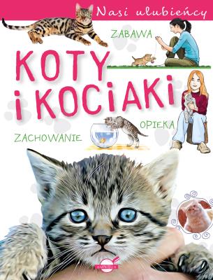 Koty i kociaki. Nasi ulubieńcy. Autor: Czapczyk Paweł. SmakLiter.pl Okładka książki Koty i kociaki. Nasi ulubieńcy