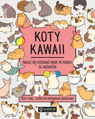 Koty kawaii. Naucz się rysować krok po kroku. 75 kociaków. Autor: Yong Olive. SmakLiter.pl Okładka książki Koty kawaii. Naucz się rysować krok po kroku. 75 kociaków