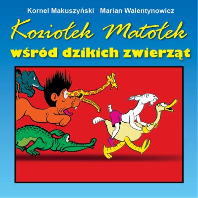 Koziołek Matołek wśród dzikich zwierząt. Autor: Kornel Makuszyński. SmakLiter.pl Okładka książki Koziołek Matołek wśród dzikich zwierząt