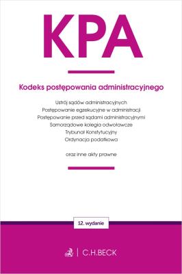 KPA. Kodeks postępowania administracyjnego oraz ustawy towarzyszące wyd. 12. Autor: Opracowanie zbiorowe. SmakLiter.pl Okładka książki KPA. Kodeks postępowania administracyjnego oraz ustawy towarzyszące wyd. 12