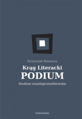 Okładka książki Krąg Literacki PODIUM Studium socjologicznoliterackie