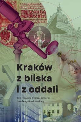 Kraków z bliska i z oddali. Autor: Dominika Hołuj, Andrzej Laskowski. SmakLiter.pl Okładka książki Kraków z bliska i z oddali