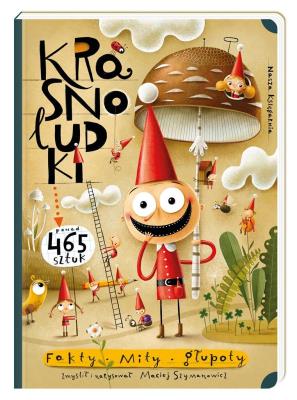 Krasnoludki. Fakty, mity, głupoty. Autor: Szymanowicz Maciej. SmakLiter.pl Okładka książki Krasnoludki. Fakty, mity, głupoty